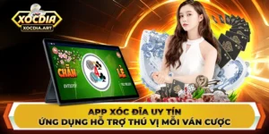 App xóc đĩa uy tín - Ứng dụng hỗ trợ thú vị mỗi ván cược