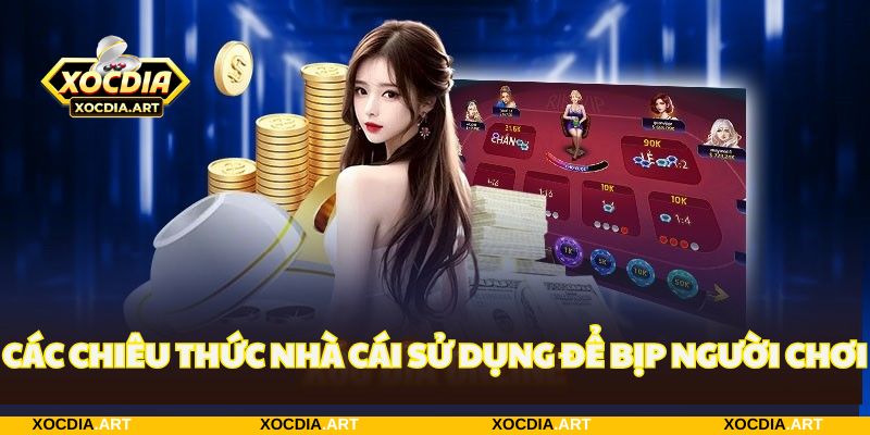 Các chiêu thức diễn ra từ nhà cái bịp