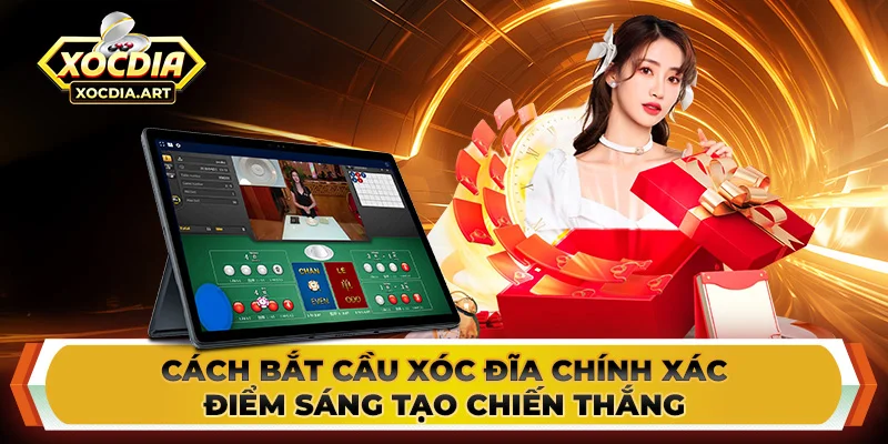 Cách bắt cầu xóc đĩa chính xác - Điểm sáng tạo chiến thắng