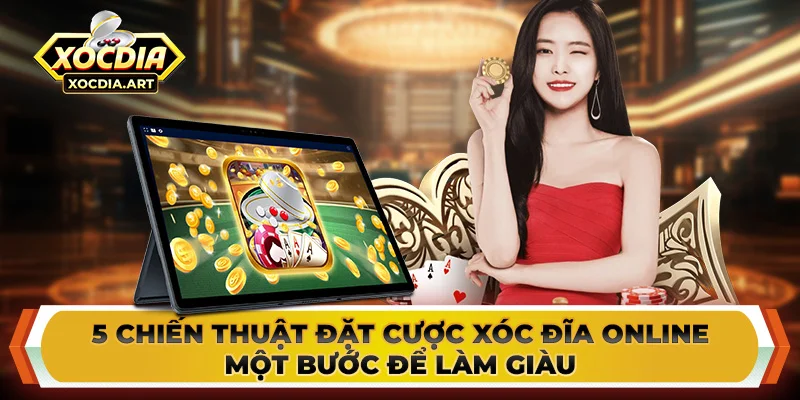 5 chiến thuật đặt cược xóc đĩa online - Một bước để làm giàu