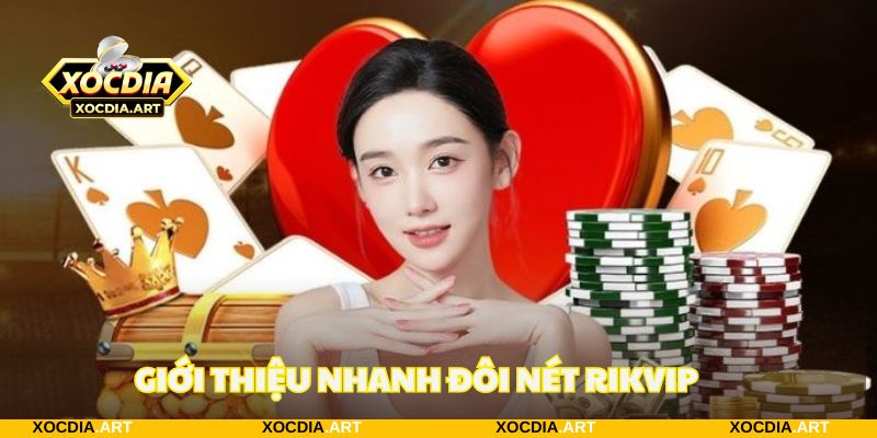 Giới thiệu nhanh cổng game uy tín RIKVIP