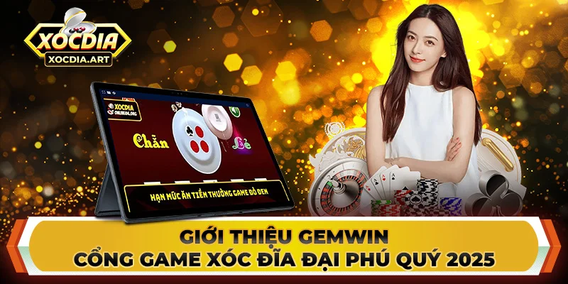 Giới thiệu Gemwin - Cổng game xóc đĩa đại phú quý 2025