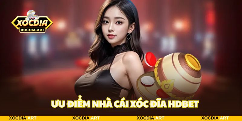 Bất ngờ trước 4 ưu điểm vượt trội chỉ có tại HDBET