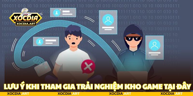 Lưu ý khi tham gia trải nghiệm ấn tượng với kho game
