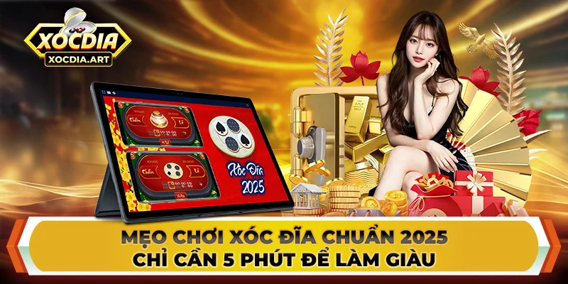 Mẹo chơi xóc đĩa chuẩn 2025 - Chỉ cần 5 phút để làm giàu