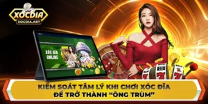 Kiểm soát tâm lý khi chơi xóc đĩa để trở thành “ông trùm”