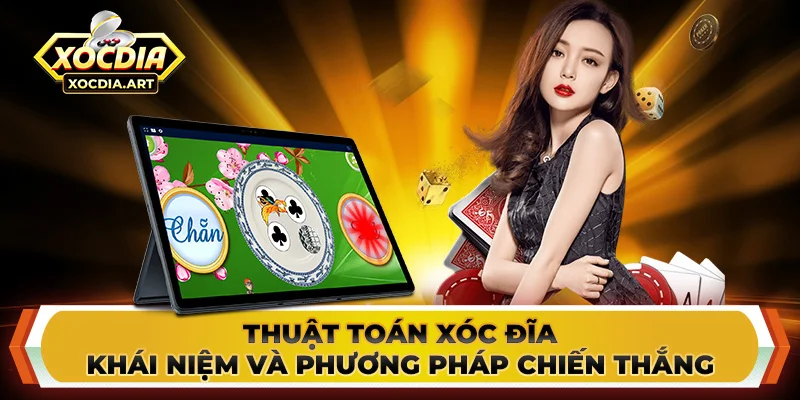 Thuật toán xóc đĩa - Khái niệm và phương pháp chiến thắng