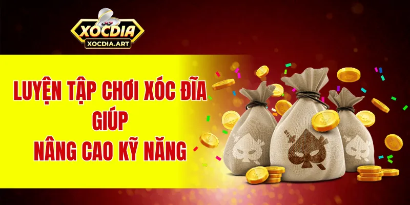 Luyện tập cách chơi xóc đĩa nhằm nâng cao cơ hội trúng thưởng