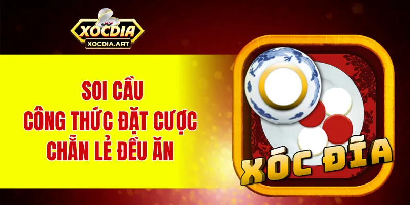 Soi cầu là công thức xóc đĩa chẵn lẻ đều ăn cực hay