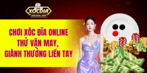 Chơi xóc đĩa online - Thử vận may, giành thưởng liền tay