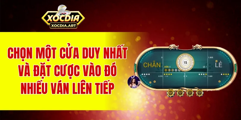 Chọn một cửa duy nhất và đặt cược vào đó nhiều ván liên tiếp