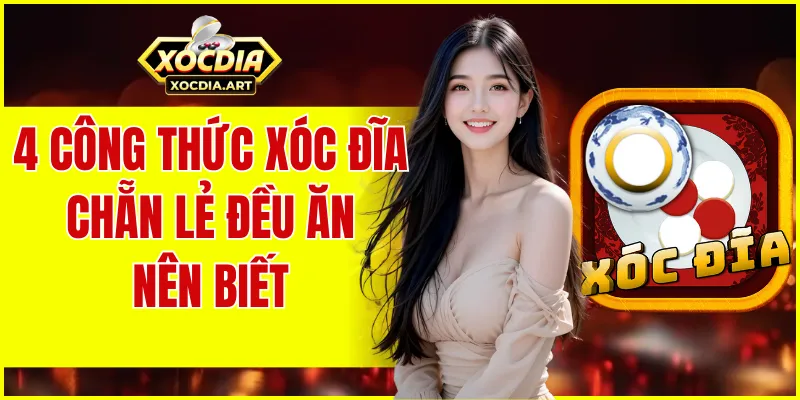 Công thức xóc đĩa chẵn lẻ đều ăn: 4 mẹo siêu hay nên biết