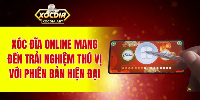 Xóc đĩa online mang đến trải nghiệm thú vị với phiên bản hiện đại